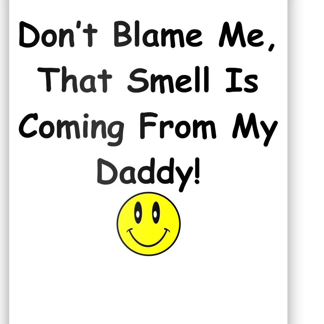 Don't Blame Me Smelly Daddy Poster