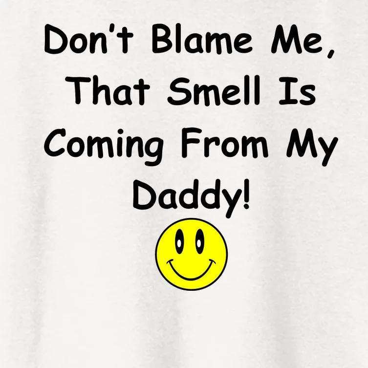 Don't Blame Me Smelly Daddy Women's Crop Top Tee