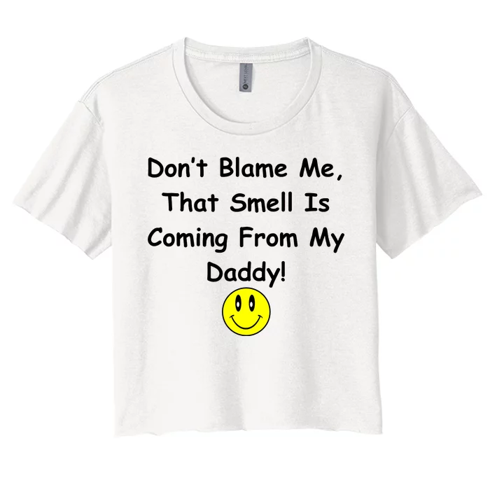 Don't Blame Me Smelly Daddy Women's Crop Top Tee