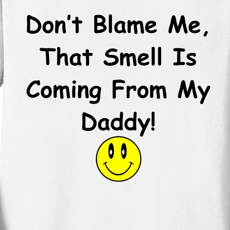 Don't Blame Me Smelly Daddy Kids Long Sleeve Shirt