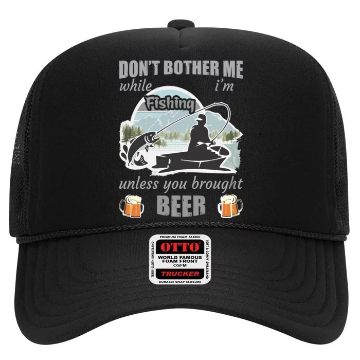 Don't Bother Me While I'm Fishing Beer High Crown Mesh Trucker Hat