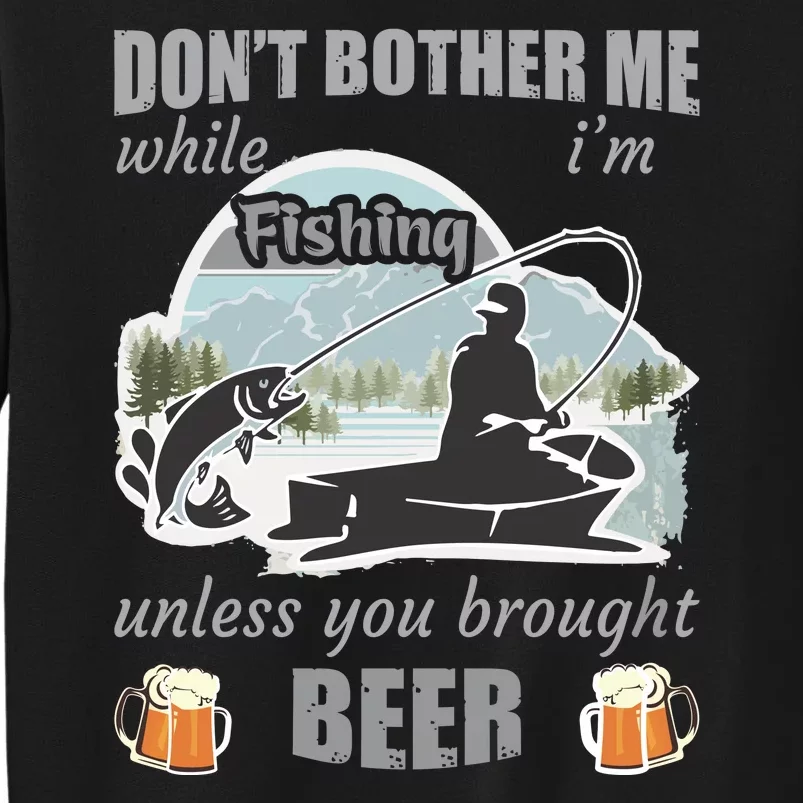 Don't Bother Me While I'm Fishing Beer Sweatshirt