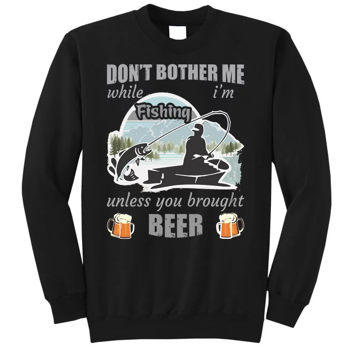 Don't Bother Me While I'm Fishing Beer Sweatshirt