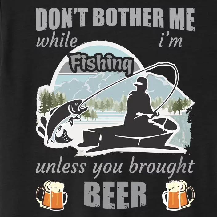 Don't Bother Me While I'm Fishing Beer ChromaSoft Performance T-Shirt