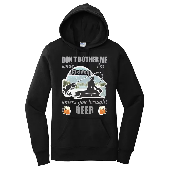 Don't Bother Me While I'm Fishing Beer Women's Pullover Hoodie