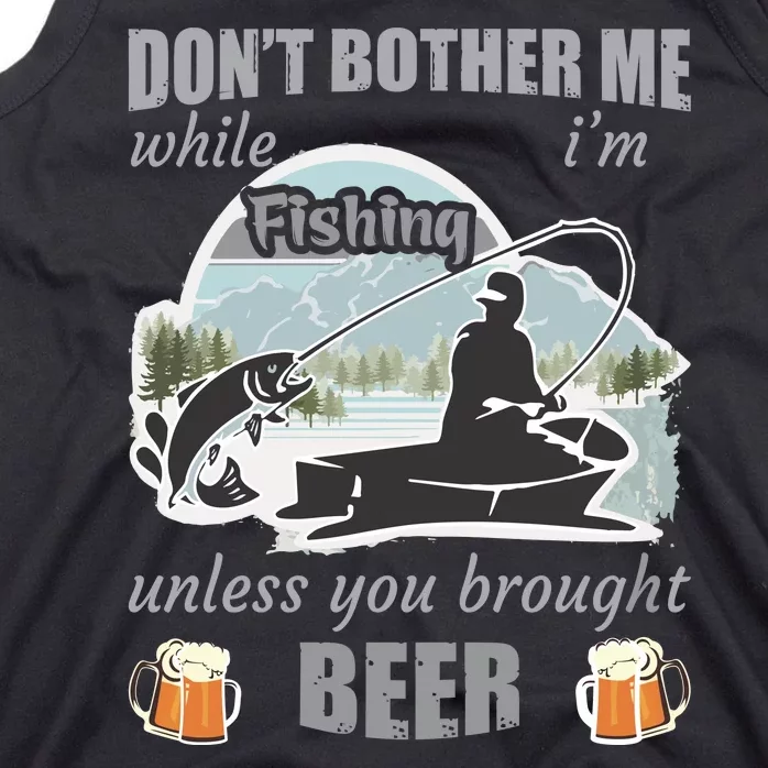 Don't Bother Me While I'm Fishing Beer Tank Top