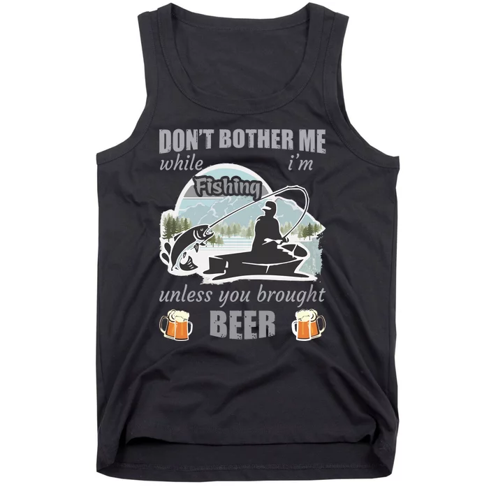 Don't Bother Me While I'm Fishing Beer Tank Top