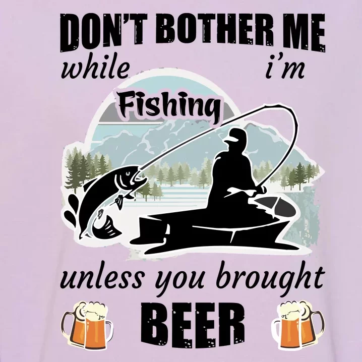 Don't Bother Me While I'm Fishing Beer Garment-Dyed Sweatshirt