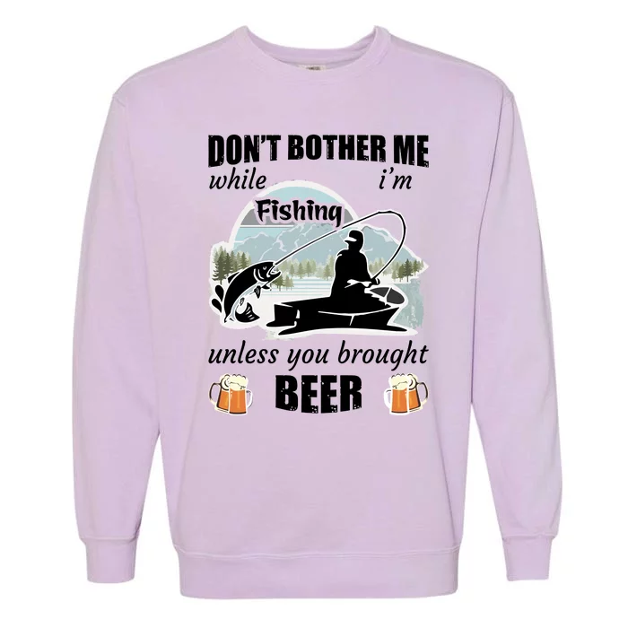 Don't Bother Me While I'm Fishing Beer Garment-Dyed Sweatshirt