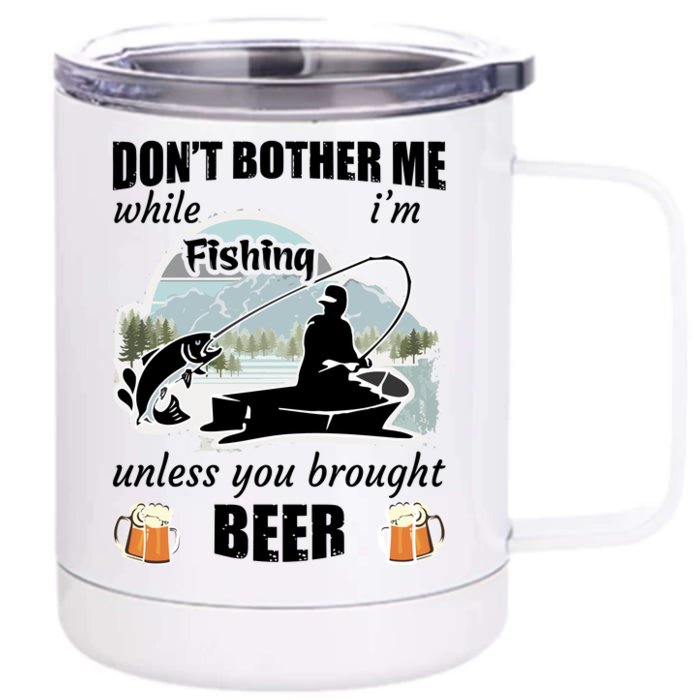 Don't Bother Me While I'm Fishing Beer Front & Back 12oz Stainless Steel Tumbler Cup