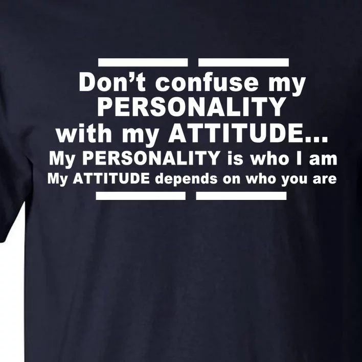 Don't Confuse My Personality With My Attitude Tall T-Shirt