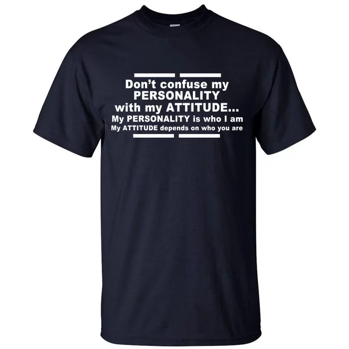 Don't Confuse My Personality With My Attitude Tall T-Shirt