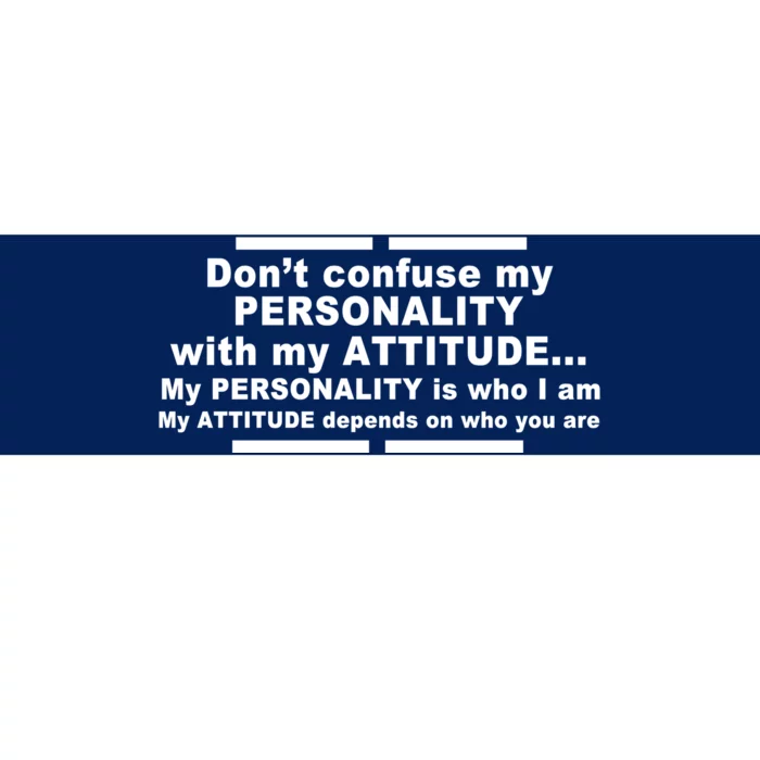 Don't Confuse My Personality With My Attitude Bumper Sticker