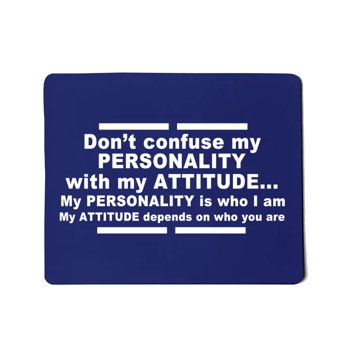 Don't Confuse My Personality With My Attitude Mousepad