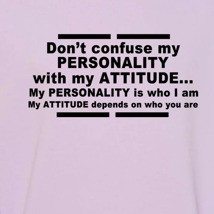 Don't Confuse My Personality With My Attitude Garment-Dyed Sweatshirt