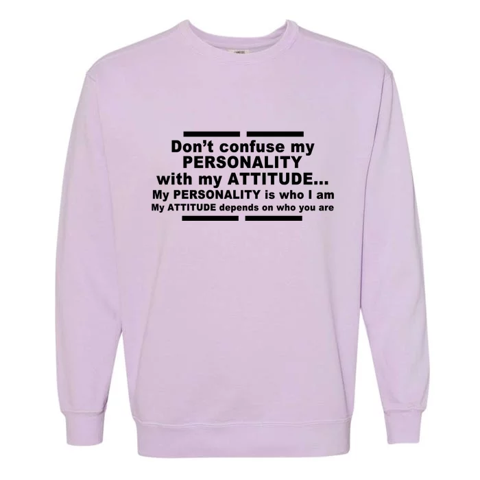 Don't Confuse My Personality With My Attitude Garment-Dyed Sweatshirt