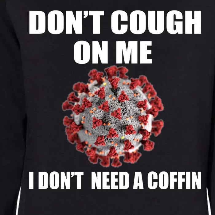 Don't Cough On Me I Don't Need A Coffin Womens California Wash Sweatshirt