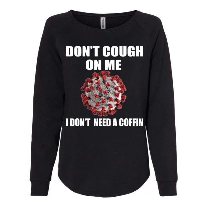 Don't Cough On Me I Don't Need A Coffin Womens California Wash Sweatshirt