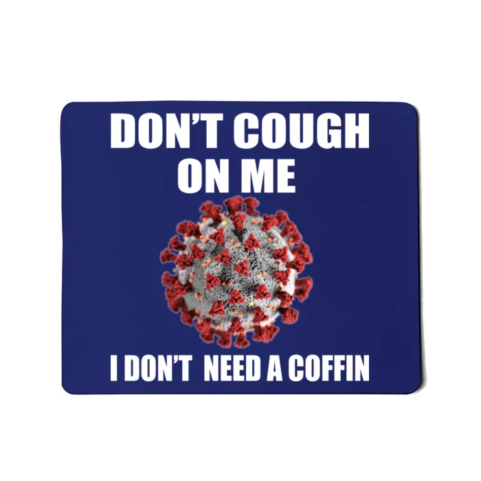 Don't Cough On Me I Don't Need A Coffin Mousepad