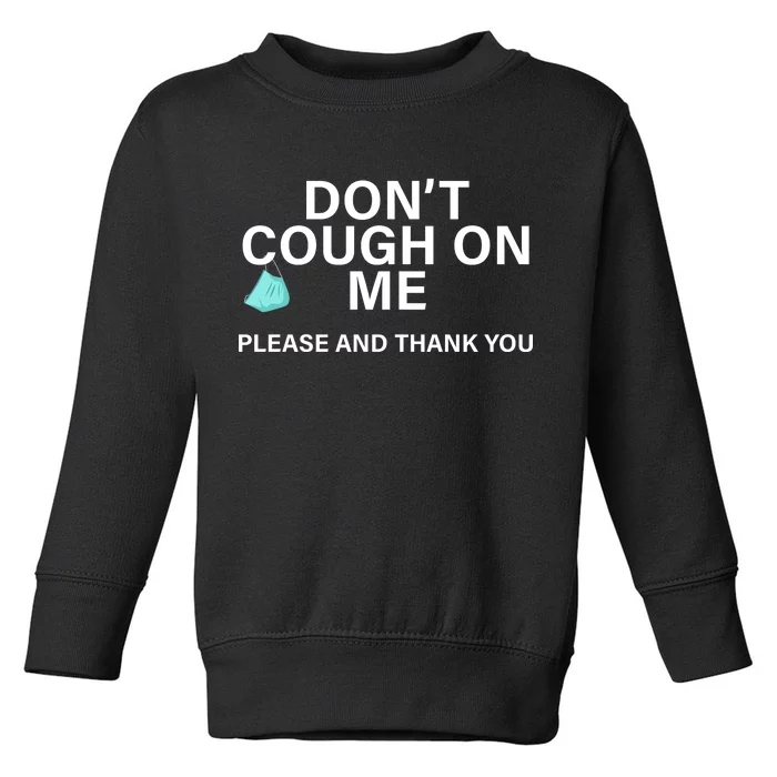 Don't Cough On Me Please And Thank You Toddler Sweatshirt