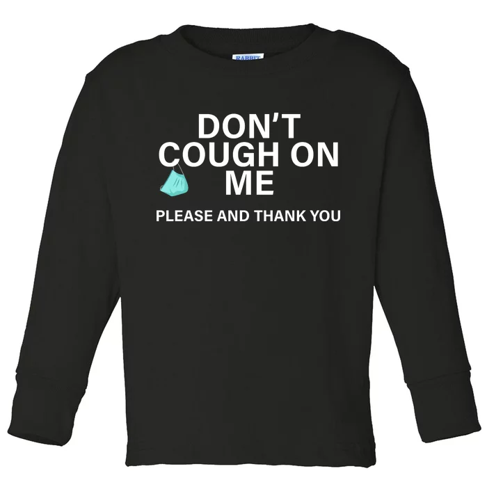 Don't Cough On Me Please And Thank You Toddler Long Sleeve Shirt