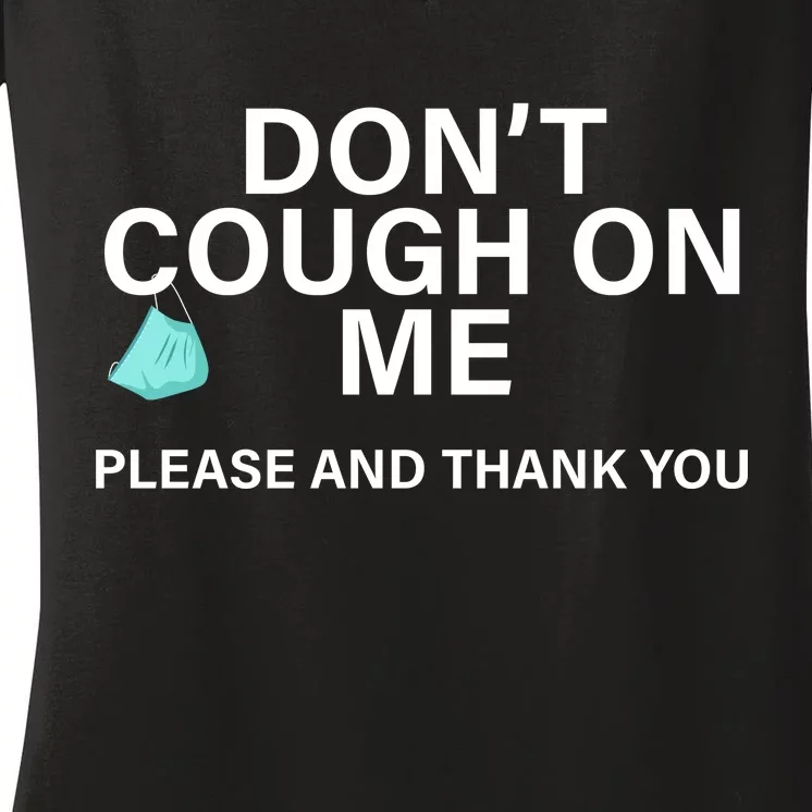 Don't Cough On Me Please And Thank You Women's V-Neck T-Shirt