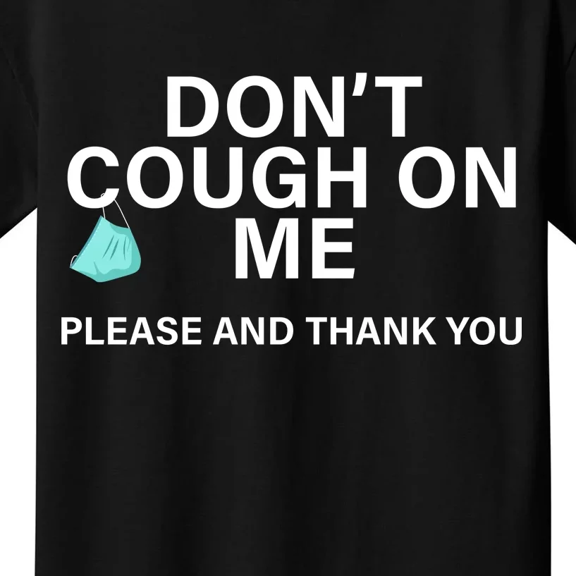 Don't Cough On Me Please And Thank You Kids T-Shirt