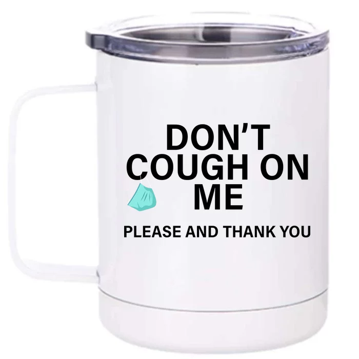 Don't Cough On Me Please And Thank You Front & Back 12oz Stainless Steel Tumbler Cup