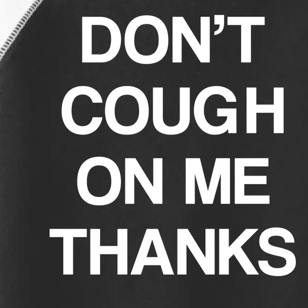 Don't Cough On Me Thanks Toddler Fine Jersey T-Shirt