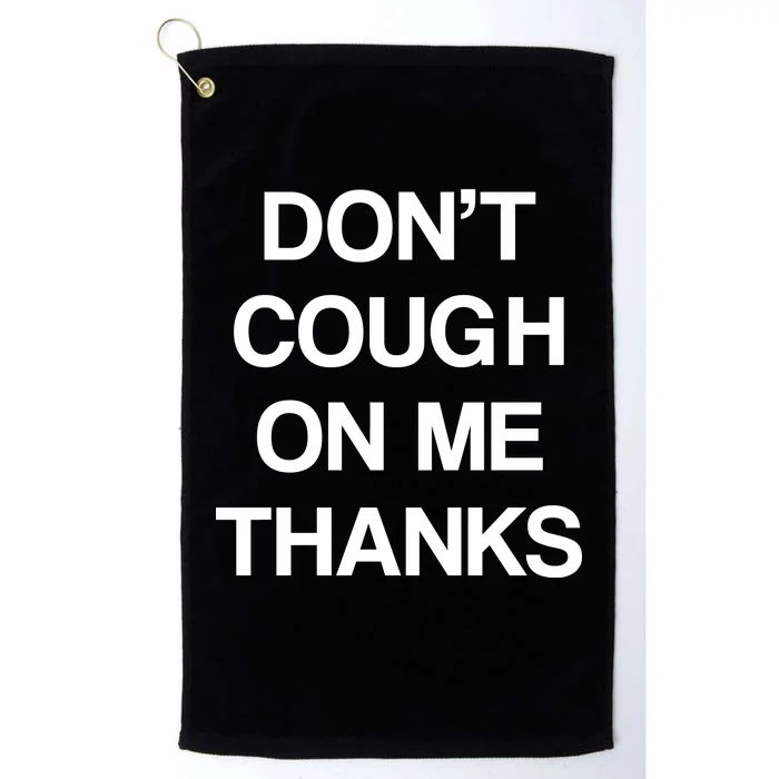 Don't Cough On Me Thanks Platinum Collection Golf Towel