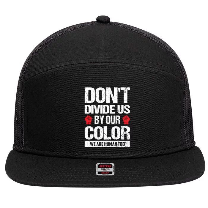 Don't Divide Us By Our Color We Are Human Too BLM 7 Panel Mesh Trucker Snapback Hat