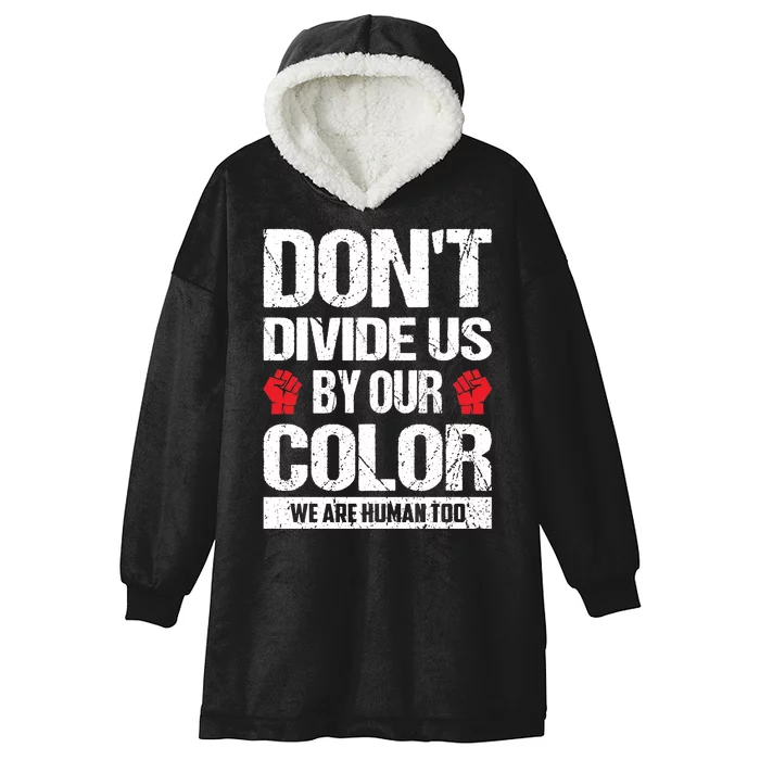 Don't Divide Us By Our Color We Are Human Too BLM Hooded Wearable Blanket