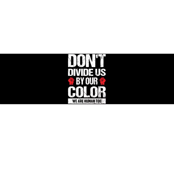 Don't Divide Us By Our Color We Are Human Too BLM Bumper Sticker