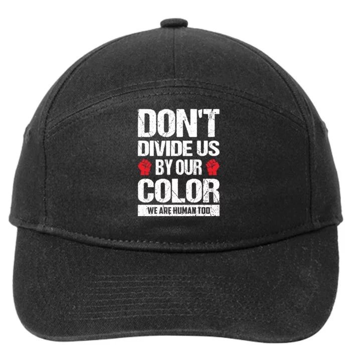 Don't Divide Us By Our Color We Are Human Too BLM 7-Panel Snapback Hat