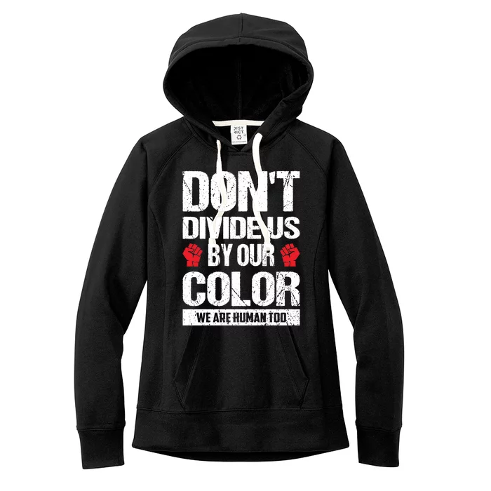 Don't Divide Us By Our Color We Are Human Too BLM Women's Fleece Hoodie