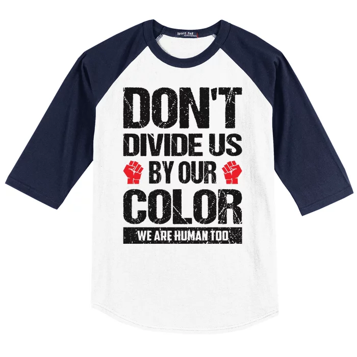 Don't Divide Us By Our Color We Are Human Too BLM Baseball Sleeve Shirt