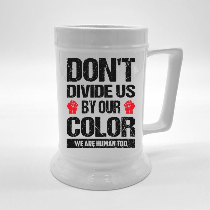 Don't Divide Us By Our Color We Are Human Too BLM Front & Back Beer Stein