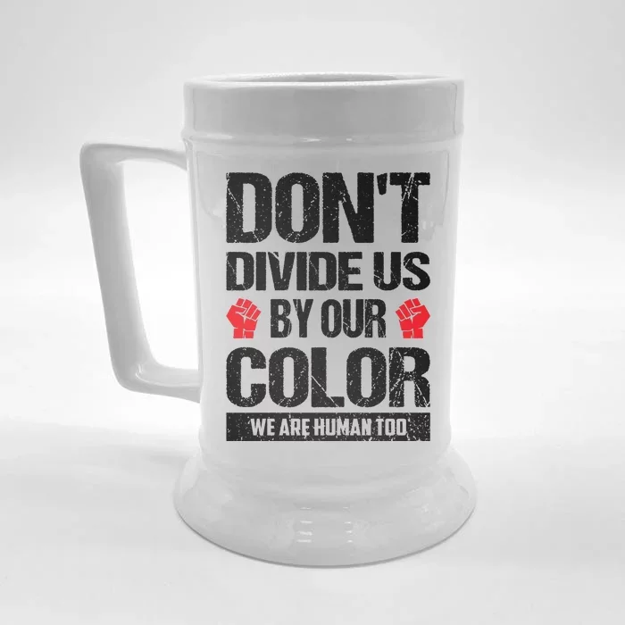 Don't Divide Us By Our Color We Are Human Too BLM Front & Back Beer Stein