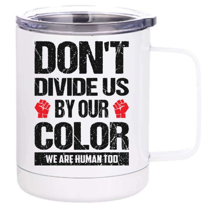 Don't Divide Us By Our Color We Are Human Too BLM Front & Back 12oz Stainless Steel Tumbler Cup