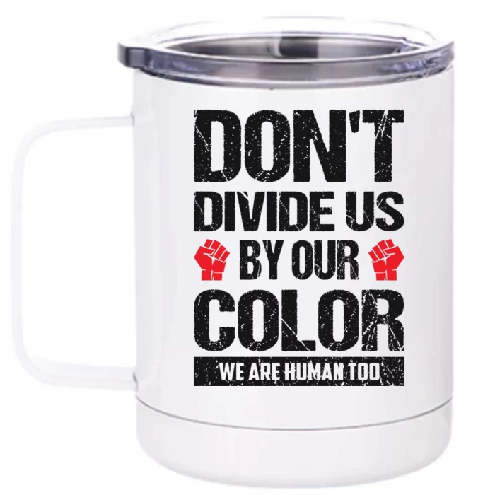 Don't Divide Us By Our Color We Are Human Too BLM Front & Back 12oz Stainless Steel Tumbler Cup