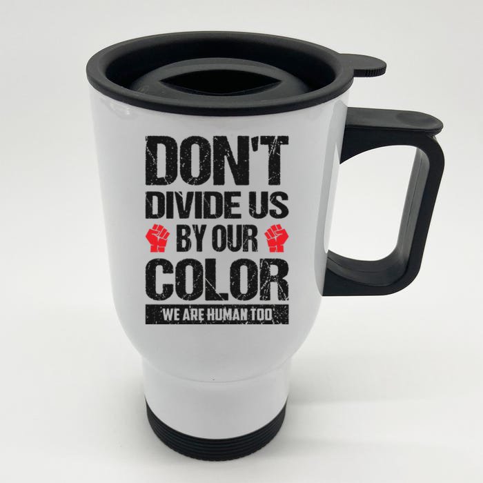 Don't Divide Us By Our Color We Are Human Too BLM Front & Back Stainless Steel Travel Mug