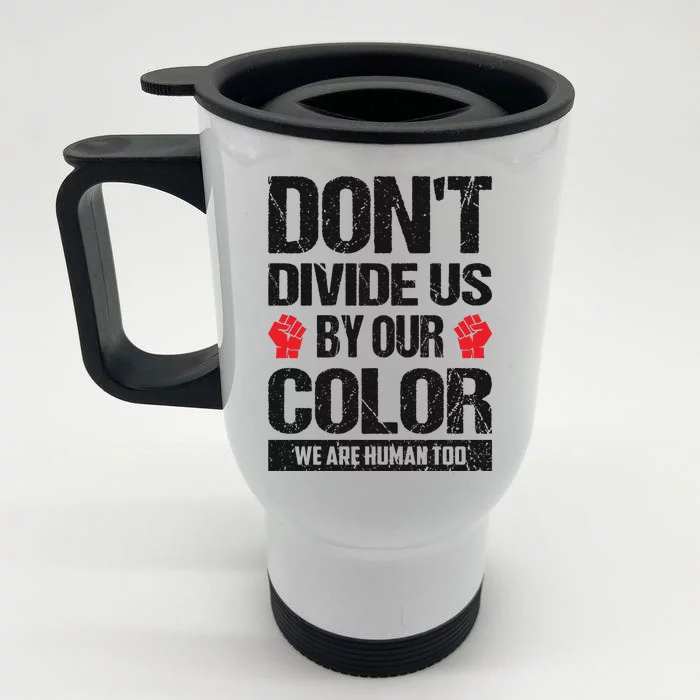 Don't Divide Us By Our Color We Are Human Too BLM Front & Back Stainless Steel Travel Mug