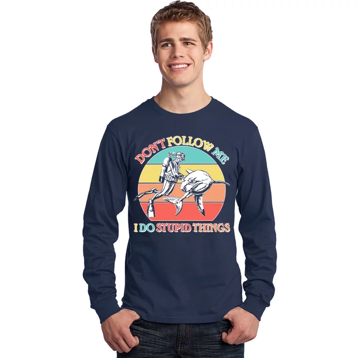 Don't Follow Me I Do Stupid Things Scuba Diver Long Sleeve Shirt