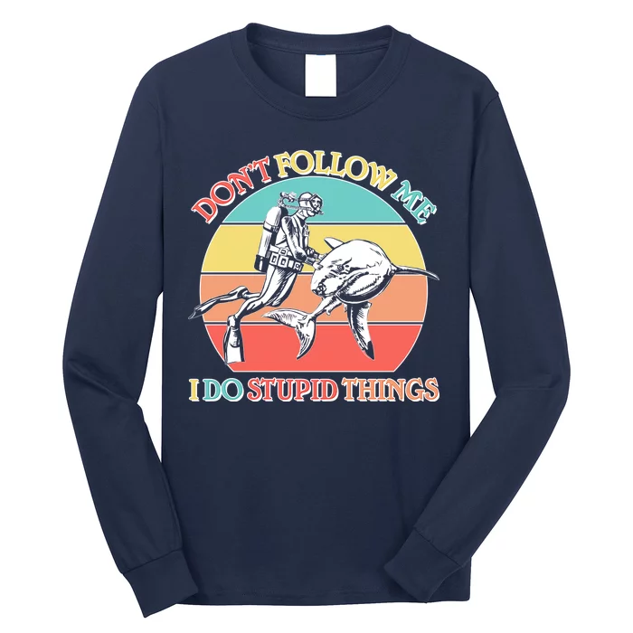 Don't Follow Me I Do Stupid Things Scuba Diver Long Sleeve Shirt