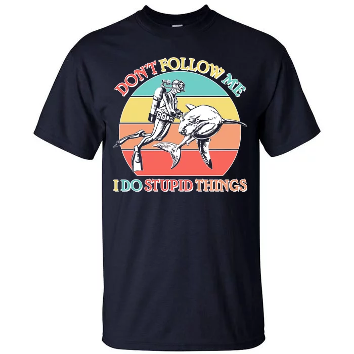 Don't Follow Me I Do Stupid Things Scuba Diver Tall T-Shirt