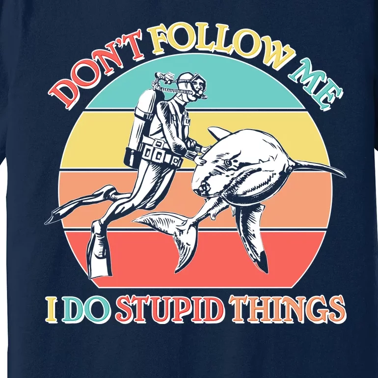 Don't Follow Me I Do Stupid Things Scuba Diver Premium T-Shirt