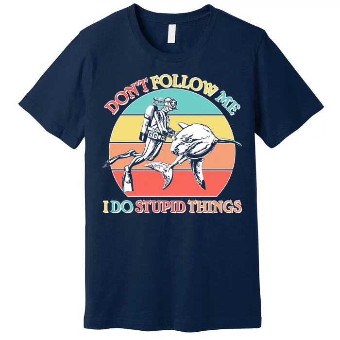 Don't Follow Me I Do Stupid Things Scuba Diver Premium T-Shirt