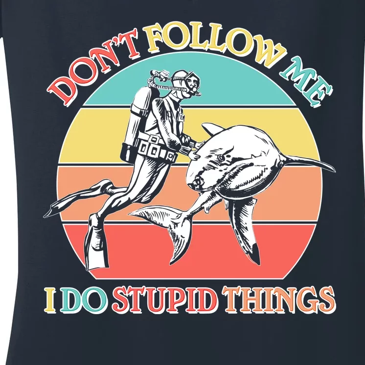 Don't Follow Me I Do Stupid Things Scuba Diver Women's V-Neck T-Shirt