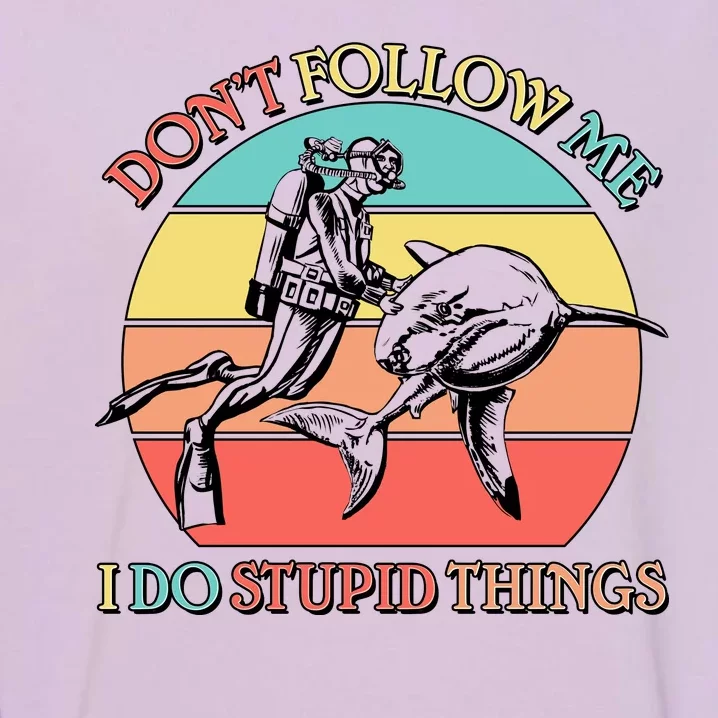 Don't Follow Me I Do Stupid Things Scuba Diver Garment-Dyed Sweatshirt