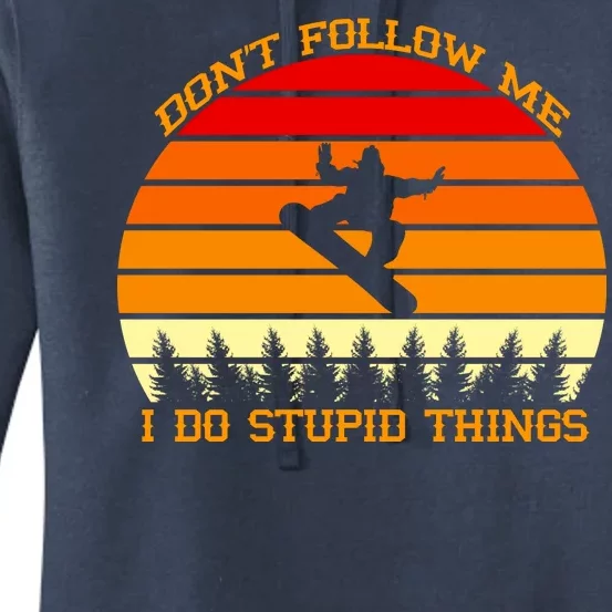 Don't Follow Me I Do Stupid Things Snow Boarding Women's Pullover Hoodie